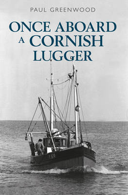 Once Aboard a Cornish Lugger -  Paul Greenwood