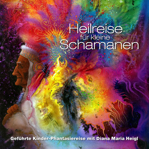 Heilreise für kleine Schamanen - Diana M Heigl