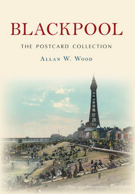 Blackpool The Postcard Collection -  Allan W. Wood