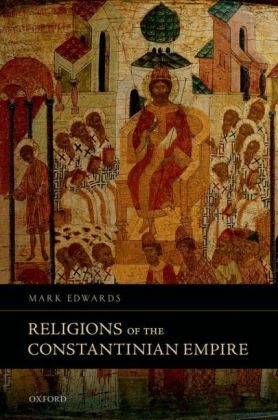 Religions of the Constantinian Empire -  Mark Edwards