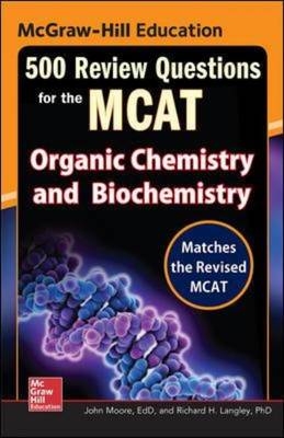 McGraw-Hill Education 500 Review Questions for the MCAT: Organic Chemistry and Biochemistry -  Richard H. Langley,  Mary Millhollon