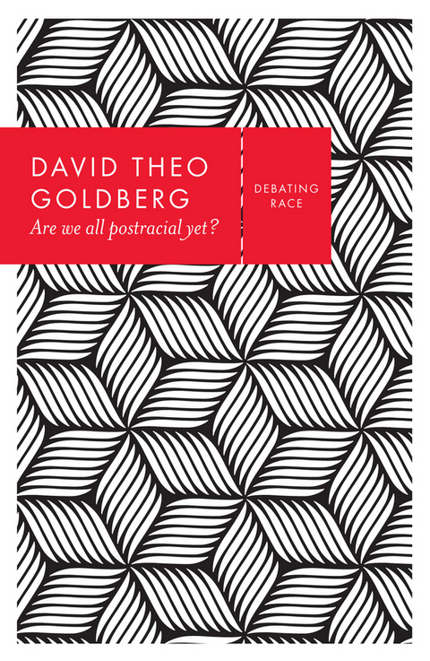 Are We All Postracial Yet? -  David Theo Goldberg