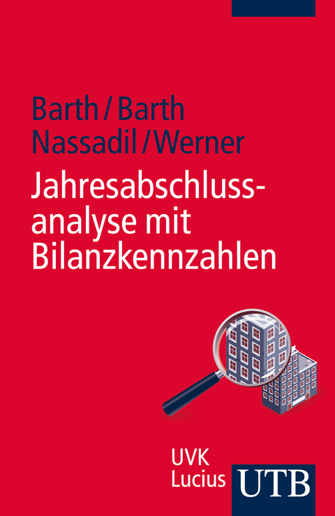 Jahresabschlussanalyse mit Bilanzkennzahlen - Thomas Barth, Julian Nassadil, Fabian Werner, Daniela Barth