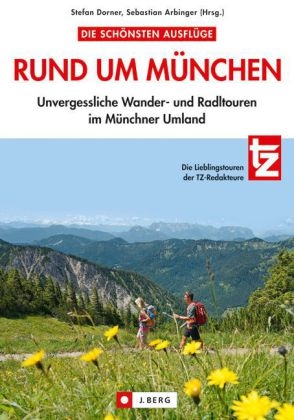 Die schönsten Ausflüge rund um München - Stefan Dorner, Sebastian Arbinger,  (Hrsg.)