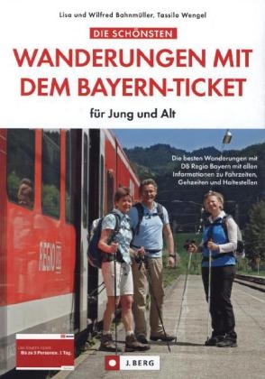 Die schönsten Wanderungen mit dem Bayern-Ticket - Wilfried und Lisa Bahnmüller, Tassilo Wengel