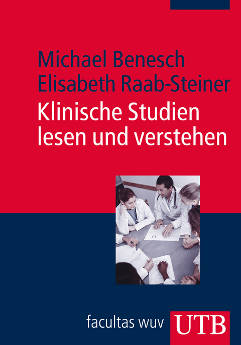 Klinische Studien lesen und verstehen - Michael Benesch, Elisabeth Raab-Steiner