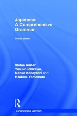 Japanese: A Comprehensive Grammar -  Yasuko Ichikawa,  Stefan Kaiser,  Noriko Kobayashi,  Hilofumi Yamamoto