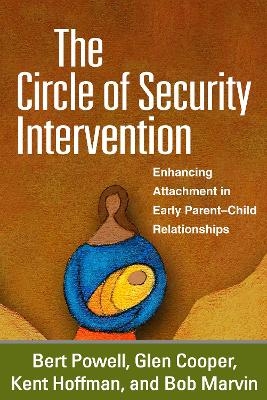 The Circle of Security Intervention - Bert Powell, Glen Cooper, Kent Hoffman, Bob Marvin