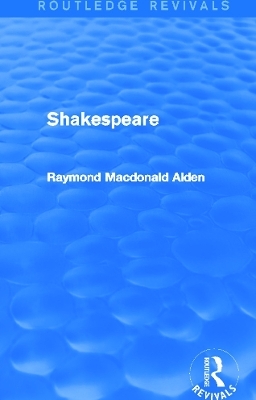 Shakespeare (Routledge Revivals) - Raymond Alden