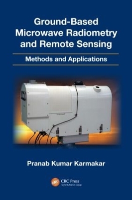 Ground-Based Microwave Radiometry and Remote Sensing - Pranab Kumar Karmakar