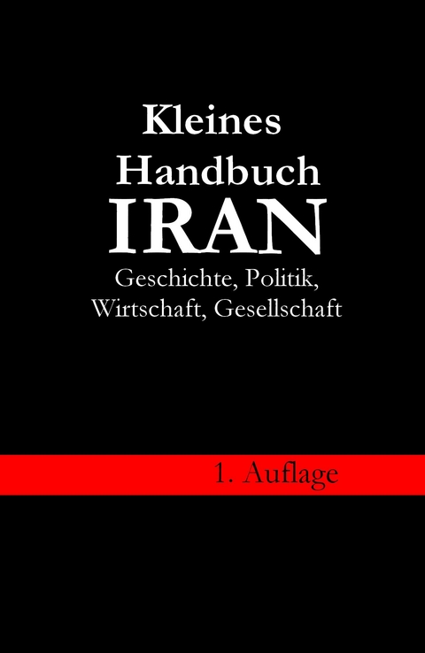 Kleines Handbuch Iran - Geschichte, Politik, Wirtschaft, Gesellschaft - Werner Berndt