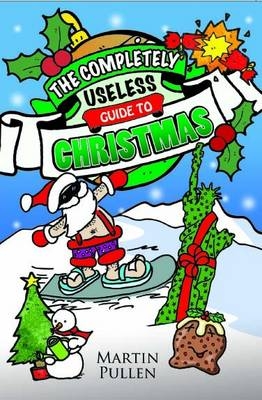 The Completely Useless Guide to Christmas - Martin Pullen