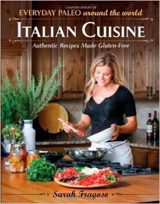 Everyday Paleo Around the World: Italian Cuisine - Sarah Fragoso