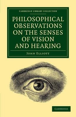 Philosophical Observations on the Senses of Vision and Hearing - John Elliott