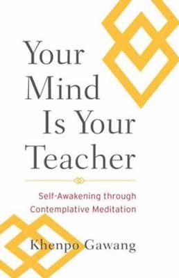 Your Mind Is Your Teacher - Khenpo Gawang, Jamgon Mipham