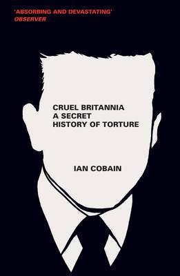 Cruel Britannia - Ian Cobain