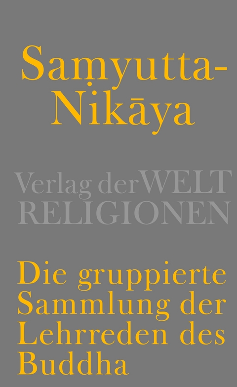 Samyutta-Nikāya - Die gruppierte Sammlung der Lehrreden des Buddha - 