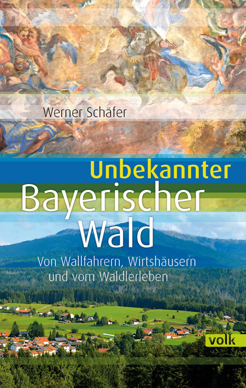 Unbekannter Bayerischer Wald - Werner Schäfer