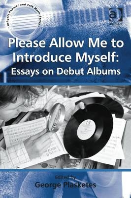 Please Allow Me to Introduce Myself: Essays on Debut Albums - 