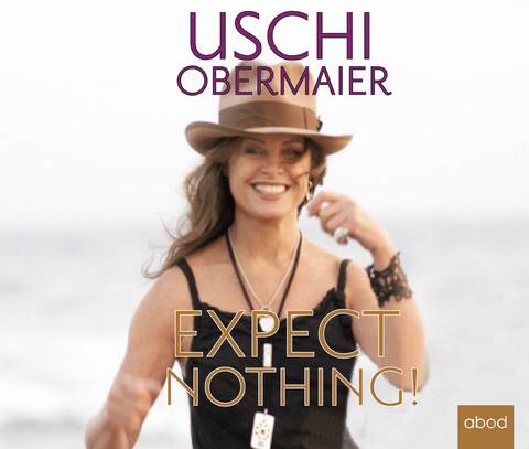 Expect nothing! - Uschi Obermaier