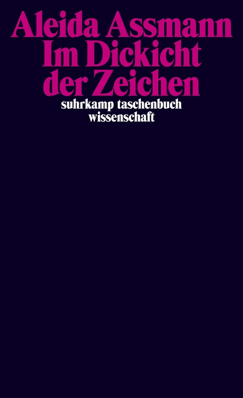 Im Dickicht der Zeichen - Aleida Assmann