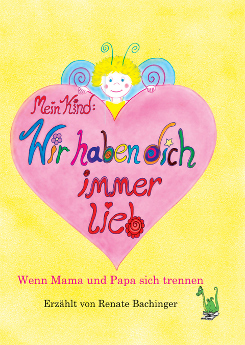 Mein Kind: Wir haben dich immer lieb! - Renate Bachinger