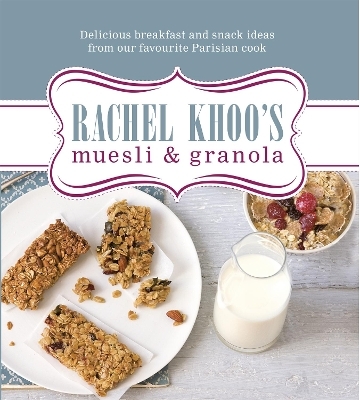 Rachel Khoo's Muesli and Granola - Rachel Khoo