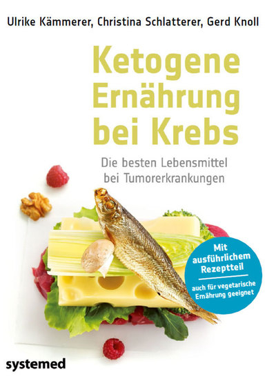 Ketogene Ernährung bei Krebs - Ulrike Kämmerer, Christina Schlatterer, Gerd Knoll