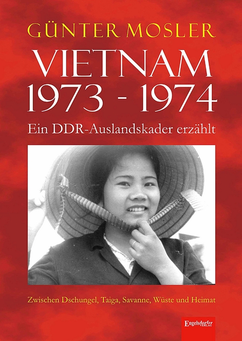 Vietnam 1973 - 1974 - ein DDR-Auslandskader erzählt - Günter Mosler