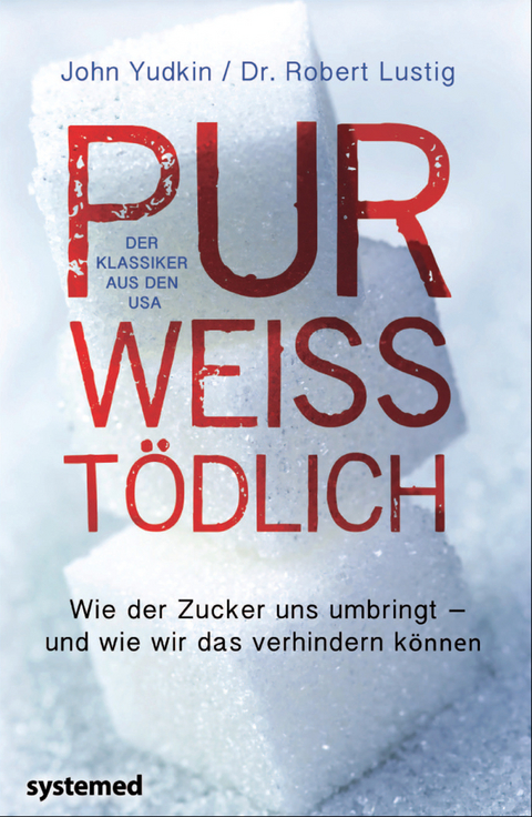 Pur, weiß, tödlich. - John Yudkin, Robert H. Lustig