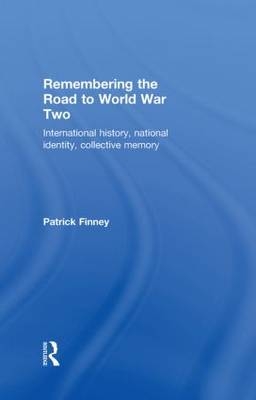 Remembering the Road to World War Two -  Patrick Finney