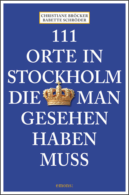 111 Orte in Stockholm, die man gesehen haben muss - Christiane Bröcker, Babette Schröder