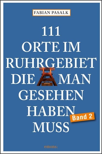 111 Orte im Ruhgebiet, die man gesehen haben muss, Band 2 - Fabian Pasalk