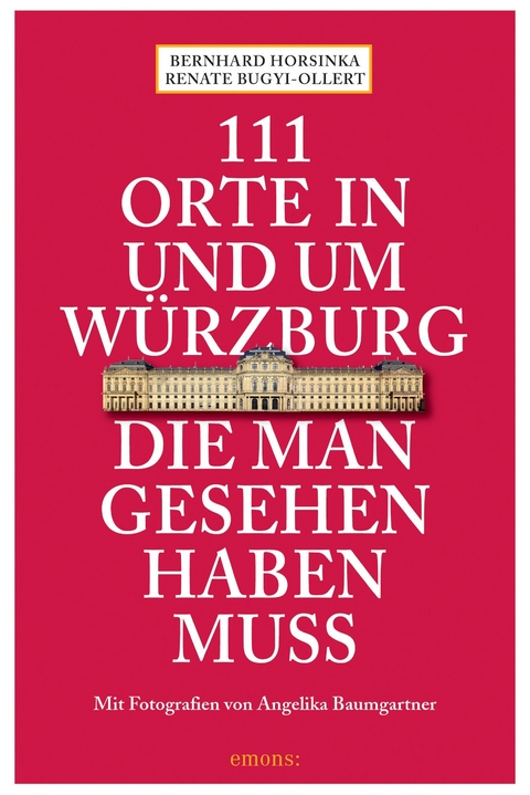 111 Orte in und um Würzburg die man gesehen haben muss - Bernhard Horsinka