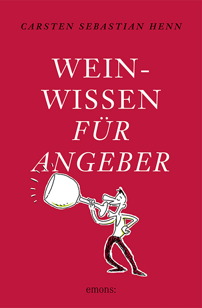 Weinwissen für Angeber - Carsten Sebastian Henn