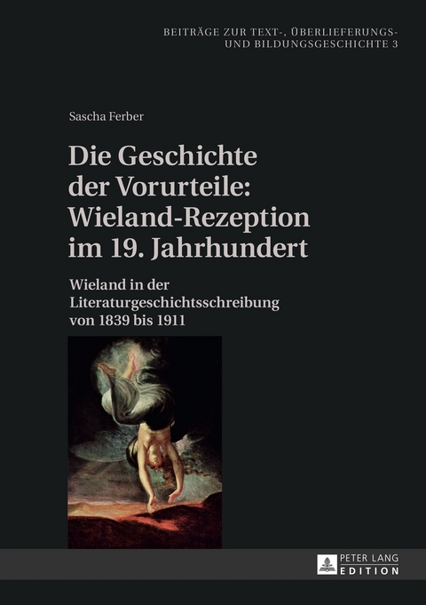 Die Geschichte der Vorurteile: Wieland-Rezeption im 19. Jahrhundert - Sascha Ferber