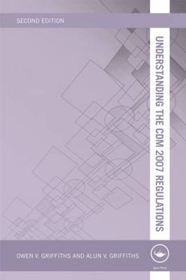 Understanding the CDM 2007 Regulations -  Alun V Griffiths, UK) Griffiths Owen V (Total CDM Solutions