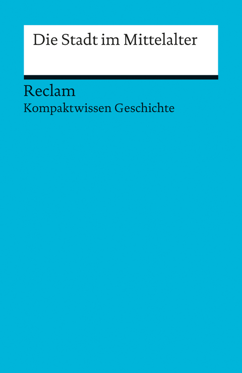 Die Stadt im Mittelalter. (Kompaktwissen Geschichte) - Oliver Plessow