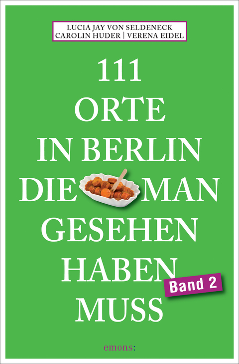 111 Orte in Berlin, die man gesehen haben muss Band 2 - Lucia Jay von Seldeneck, Carolin Huder