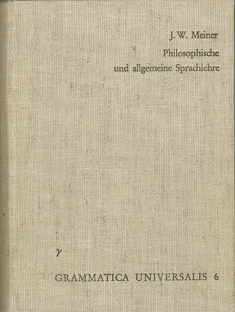 Versuch einer an der menschlichen Sprache abgebildeten Vernunftlehre oder philosophische und allgemeine Sprachlehre - Johann Werner Meiner