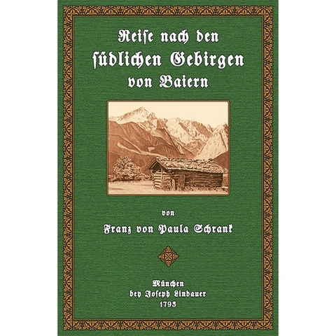 Reise nach den südlichen Gebirgen von Baiern - Franz von Paula Schrank