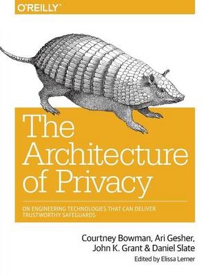 Architecture of Privacy -  Courtney Bowman,  Ari Gesher,  John K Grant,  Elissa Lerner,  Daniel Slate