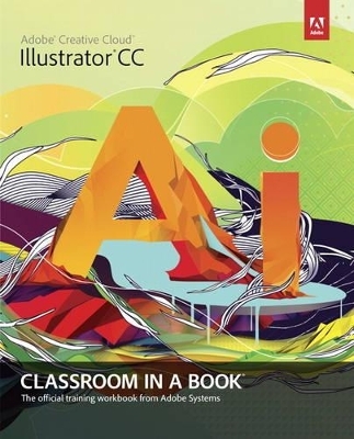 Adobe Illustrator CC Classroom in a Book - . Adobe Creative Team