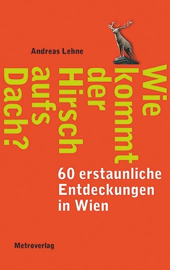 Wie kommt der Hirsch aufs Dach? - Andreas Lehne