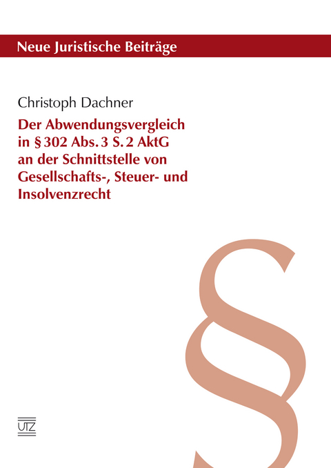 Der Abwendungsvergleich in § 302 Abs. 3 S. 2 AktG an der Schnittstelle von Gesellschafts-, Steuer- und Insolvenzrecht - Christoph Dachner