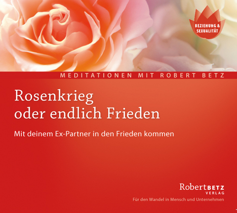 Rosenkrieg oder endlich Frieden - Meditations-CD - Robert Theodor Betz