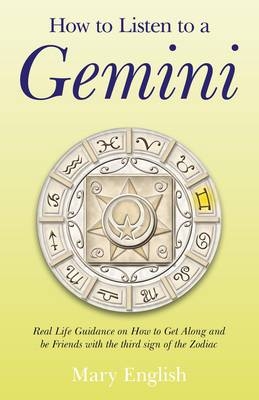 How to Listen to a Gemini – Real Life Guidance on How to Get Along and be Friends with the 3rd sign of the Zodiac - Mary English