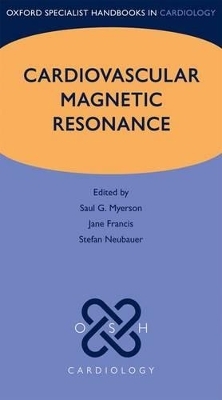 Cardiovascular Magnetic Resonance - Saul G. Myerson, Jane Francis, Stefan Neubauer