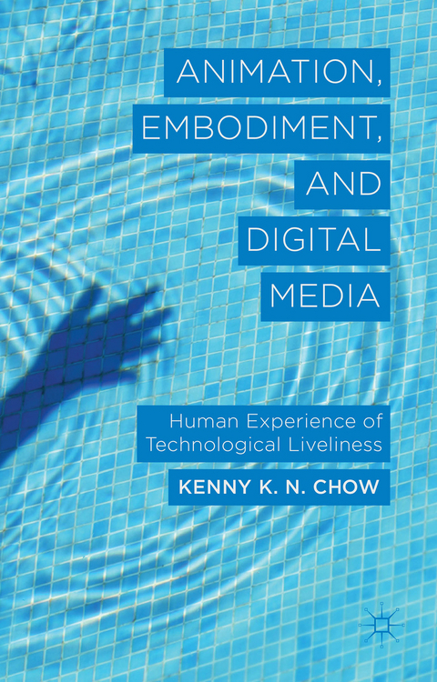 Animation, Embodiment, and Digital Media - K. Chow