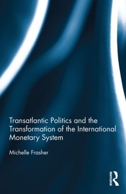 Transatlantic Politics and the Transformation of the International Monetary System - Michelle Frasher